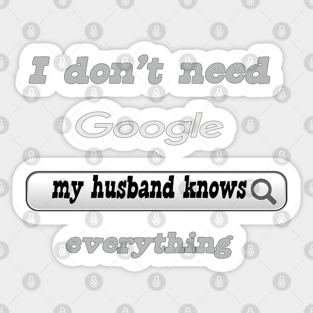 I Don't Need Google My Husband Knows Everything Sticker by Delicious Design